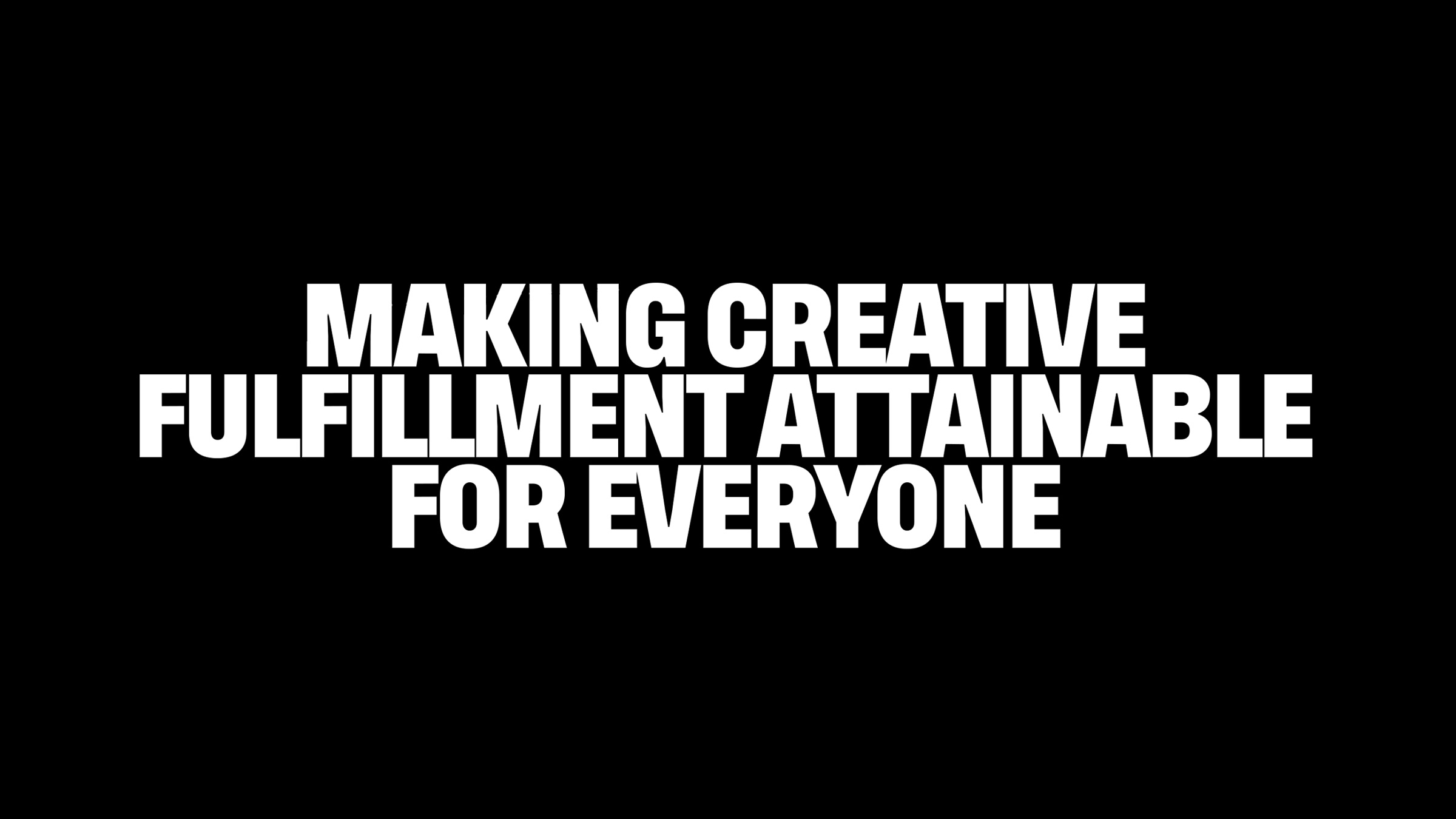 Making Creative Fulfillment Attainable for Everyone